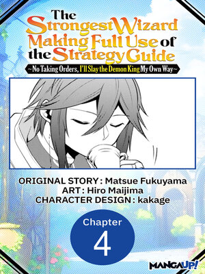 cover image of The Strongest Wizard Making Full Use of the Strategy Guide -No Taking Orders, I'll Slay the Demon King My Own Way, Chapter 4
